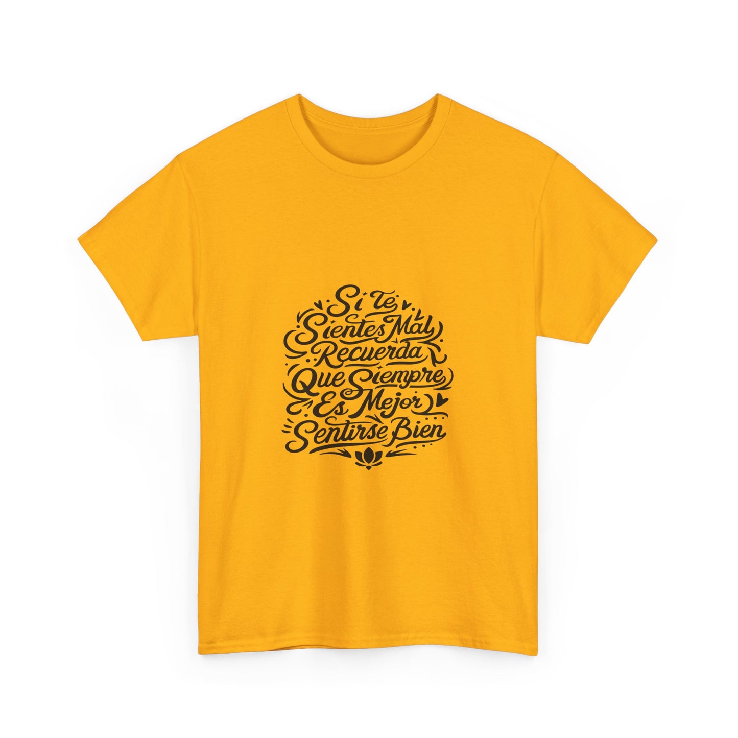 Playera Unisex Heavy Cotton Tee "Si te sientes mal, recuerda que siempre es mejor sentirse bien" - Celes Manifestación