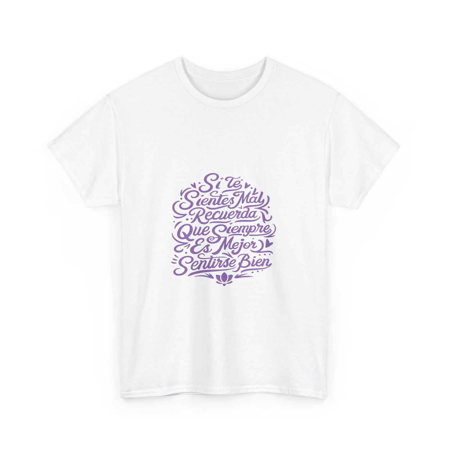 Playera Unisex Heavy Cotton Tee "Si te sientes mal, recuerda que siempre es mejor sentirse bien" - Celes Manifestación