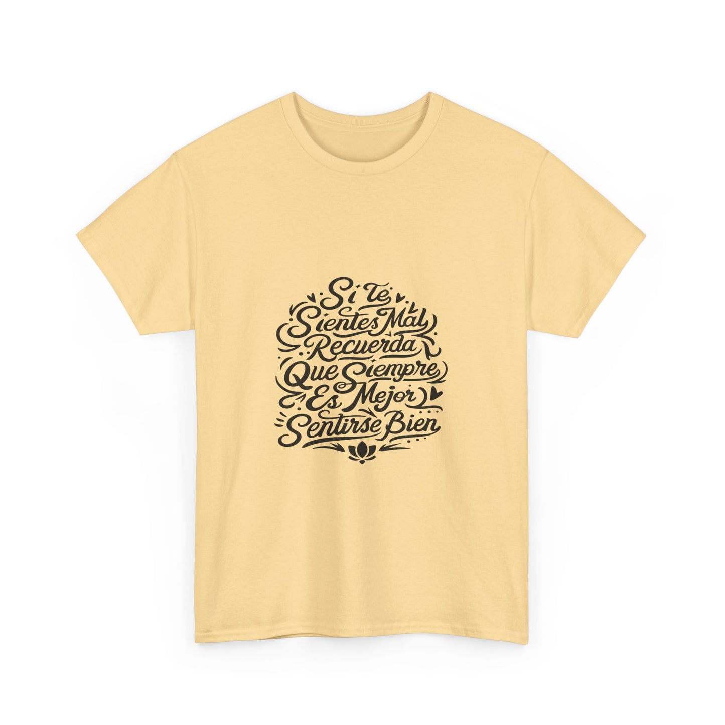 Playera Unisex Heavy Cotton Tee "Si te sientes mal, recuerda que siempre es mejor sentirse bien" - Celes Manifestación