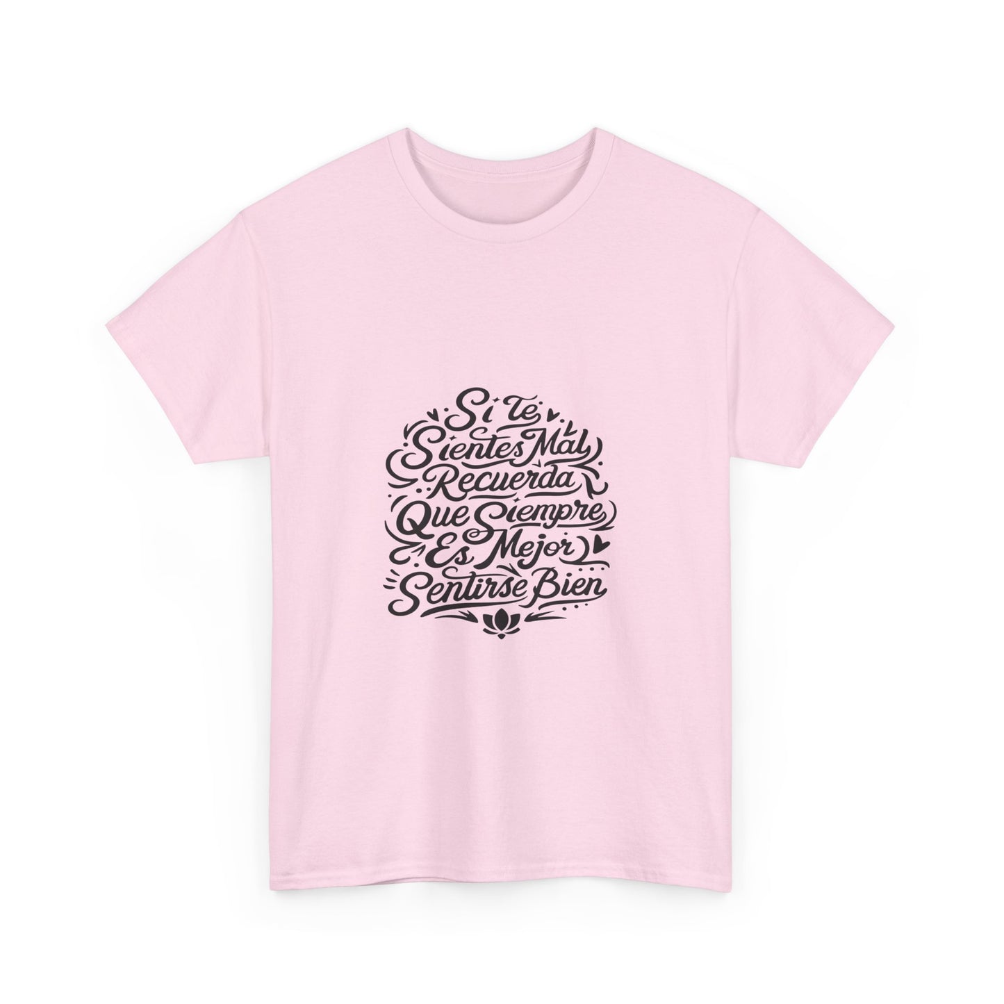 Playera Unisex Heavy Cotton Tee "Si te sientes mal, recuerda que siempre es mejor sentirse bien" - Celes Manifestación